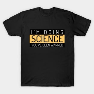 I'm Doing Science, You've Been Warned T-Shirt